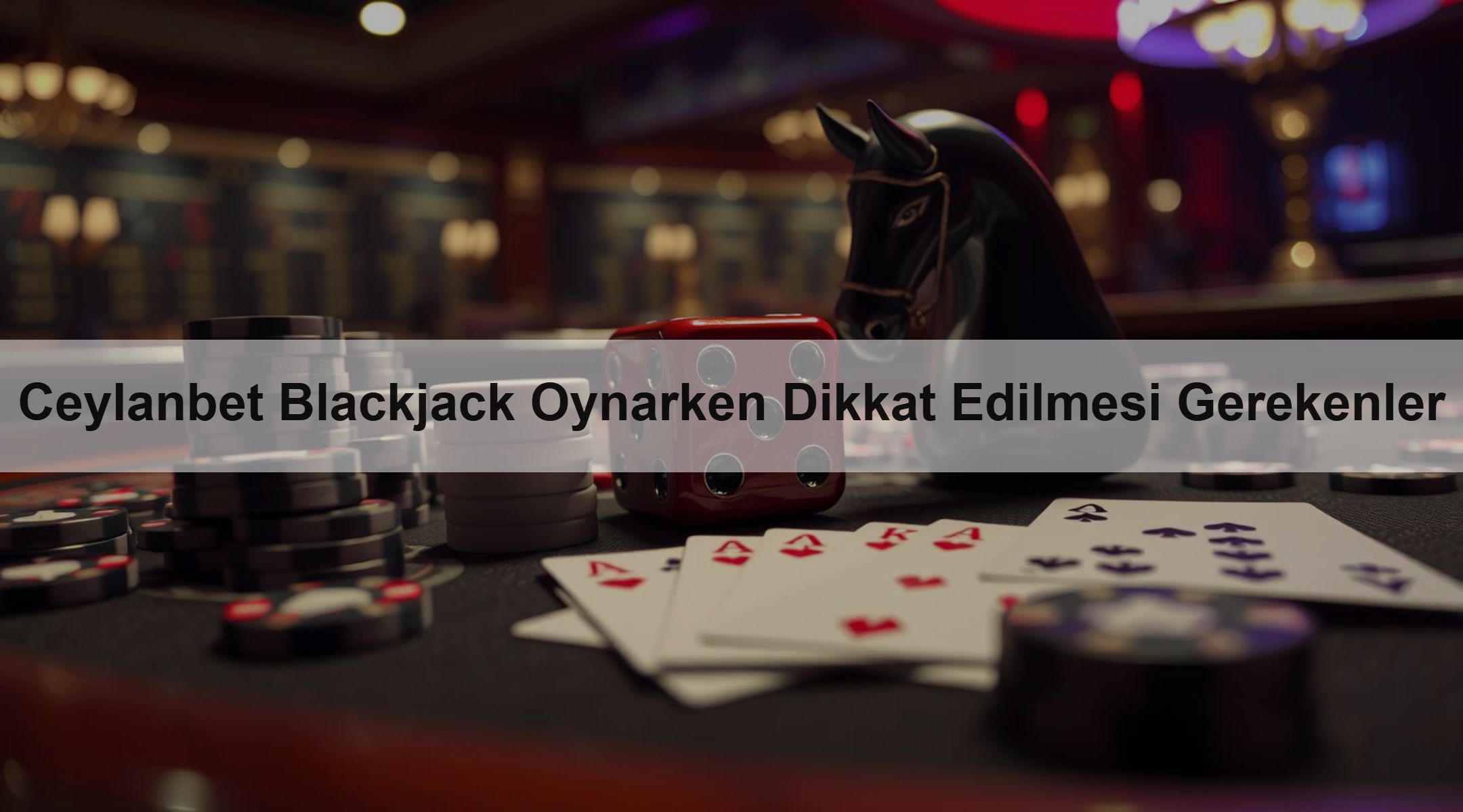 Ceylanbet Blackjack Oynarken Dikkat Edilmesi Gerekenler